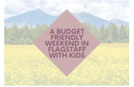 A Budget Friendly Weekend in Flagstaff with Kids